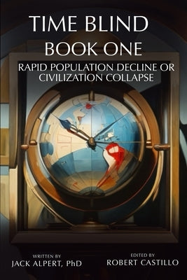 Time Blind Book 1: Rapid Population Decline or Civilization Collapse by Castillo, Robert