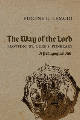 The Way of the Lord: Plotting St. Luke's Itinerary: A Pedagogical Aid by Lemcio, Eugene E.