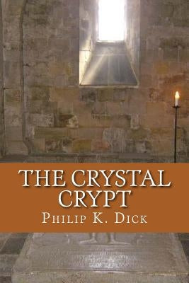 The Crystal Crypt by K. Dick, Philip