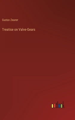 Treatise on Valve-Gears by Zeuner, Gustav