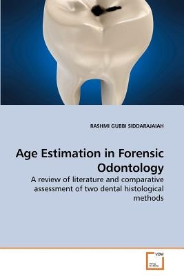 Age Estimation in Forensic Odontology by Gubbi Siddarajaiah, Rashmi