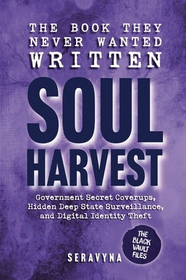 The Book They Never Wanted Written: Soul Harvest by Seravyna