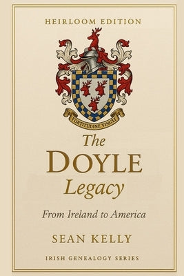 The Doyle Family Legacy: From Ireland to America by Kelly, Sean