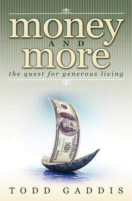 Money and More: The Quest for Generous Living by Gaddis, Todd