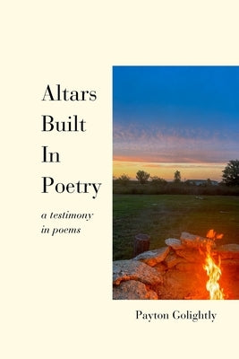 Altars Built In Poetry by Golightly, Payton