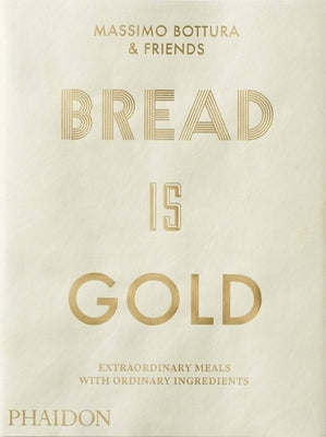 Bread Is Gold by Bottura, Massimo