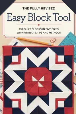 The Fully Revised Easy Block Tool: 110 Quilt Blocks in Five Sizes with Projects Tips and Methods by Rowan, Vex