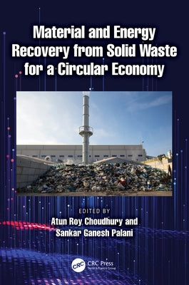 Material and Energy Recovery from Solid Waste for a Circular Economy by Choudhury, Atun Roy