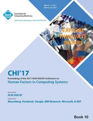 CHI 17 CHI Conference on Human Factors in Computing Systems Vol 10 by Chi 17 Chi Conference Committee