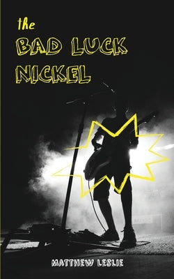 The Bad Luck Nickel by Leslie, Matthew