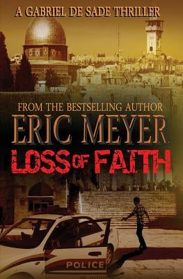 Loss of Faith (a Gabriel de Sade Thriller, Book 2) by Meyer, Eric