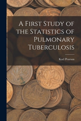 A First Study of the Statistics of Pulmonary Tuberculosis by Karl, Pearson
