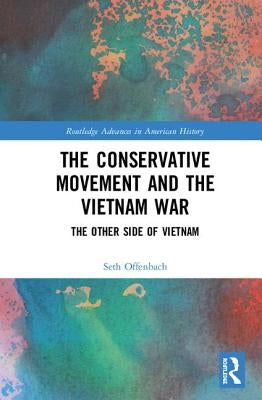 The Conservative Movement and the Vietnam War: The Other Side of Vietnam by Offenbach, Seth