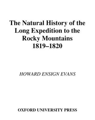 The Natural History of the Long Expedition to the Rocky Mountains, 1819-1820 by Evans, Howard Ensign