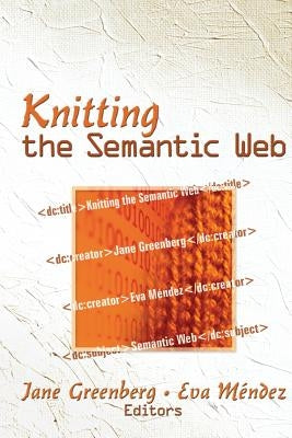 Knitting the Semantic Web by Greenberg, Jane