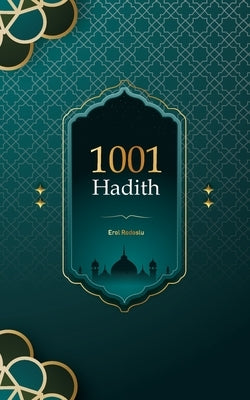 1001 Hadith.: 1001 Hadith is the collected traditions of the Prophet Muhammad, based on his sayings and actions. by Rodoslu, Erol