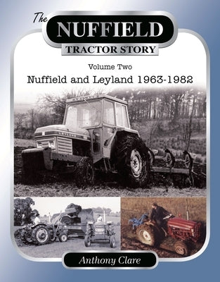 The Nuffield Tractor Story: V. 2: Nuffield & Leyland 1963-1982 by Clare, Anthony