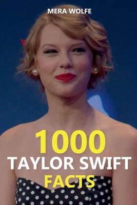 1000 Taylor Swift Facts by Wolfe, Mera