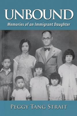 Unbound: Memories of an Immigrant Daughter by Strait, Peggy Tang