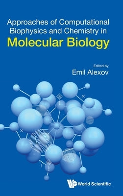 Approaches of Computational Biophysics and Chemistry in Molecular Biology by Alexov, Emil