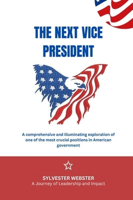 The Next Vice President: A Journey of Leadership and Impact by Webster, Sylvester