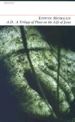 A.D.: A Trilogy of Plays on the Life of Jesus by Morgan, Edwin