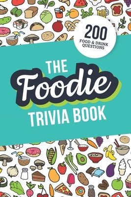 The Foodie Trivia Book: Quiz Your Knowledge of Classic Food and Drinks by Zimmers, Jenine
