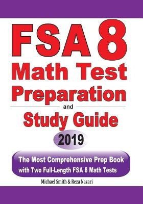 FSA 8 Math Test Preparation and Study Guide: The Most Comprehensive Prep Book with Two Full-Length FSA Math Tests by Smith, Michael