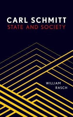 Carl Schmitt: State and Society by Rasch, William