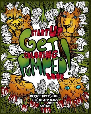 Start Up Coloring Book Get Pumped: Inspirational Quotes for Entrepreneurs by Shah, A. M.