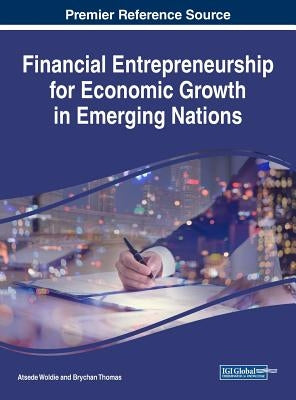 Financial Entrepreneurship for Economic Growth in Emerging Nations by Woldie, Atsede