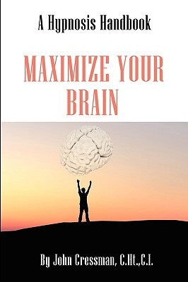 Maximize Your Brain by Cressman, John Elijah