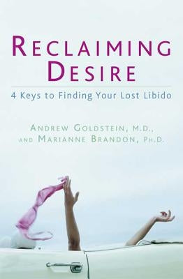 Reclaiming Desire: 4 Keys to Finding Your Lost Libido by Goldstein, Andrew