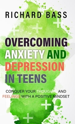 Overcoming Anxiety and Depression in Teens by Bass, Richard