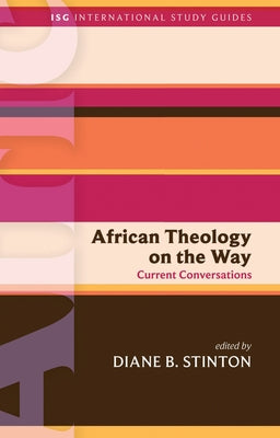 African Theology on the Way: Current Conversations by Stinton, Diane B.