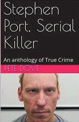 Stephen Port, Serial Killer by Dove, Pete