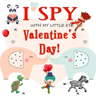 I Spy With My Little Eye Valentine's Day: Fun Picture Guessing Game for Kids Age 2-5 Cute Valentines Day Gift, a Best Valentines Gifts for Kids (Valen by Kids, Education