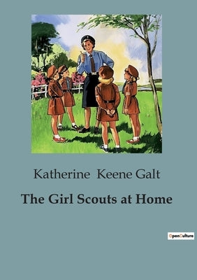 The Girl Scouts at Home by Keene Galt, Katherine