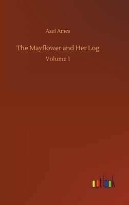 The Mayflower and Her Log by Ames, Azel