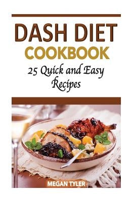 Dash Diet Cookbook: 26 Quick and Easy Recipes by Tyler, Megan