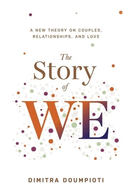 The Story of WE: A New Theory on Couples, Relationships, and Love by Doumpioti, Dimitra