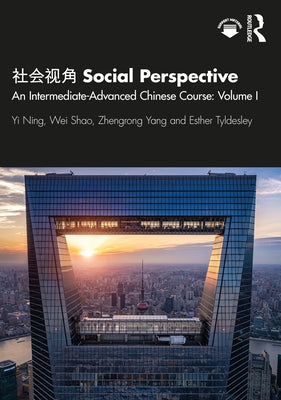 社会视角 Social Perspective: An Intermediate-Advanced Chinese Course: Volume I by Ning, Yi