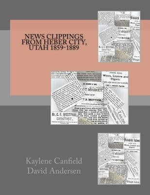 News Clippings from Heber City, Utah 1859-1889 by Andersen, David