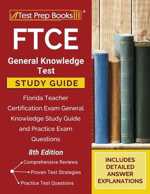 FTCE General Knowledge Test Study Guide: Florida Teacher Certification Exam General Knowledge Study Guide and Practice Exam Questions [8th Edition] by Tpb Publishing
