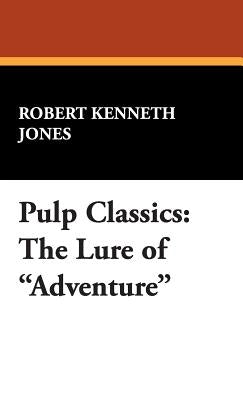 Pulp Classics: The Lure of Adventure by Jones, Robert Kenneth