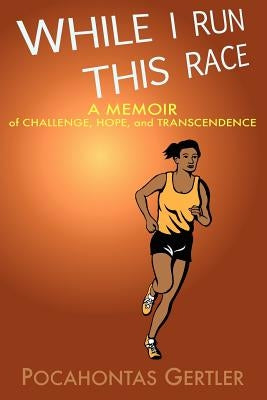While I Run This Race by Gertler, Pocahontas