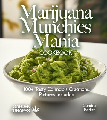 Marijuana Munchies Mania Cookbook: 100+ Tasty Cannabis Creations, Pictures Included by Parker, Sandra