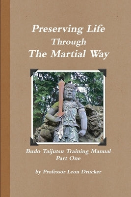 Preserving Life Through The Study Of The Martial Way by Drucker, Leon