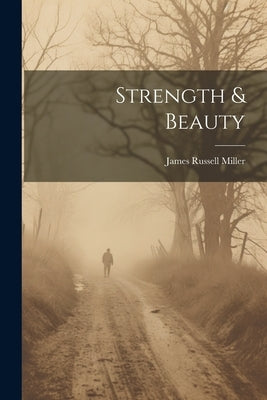 Strength & Beauty by Miller, James Russell