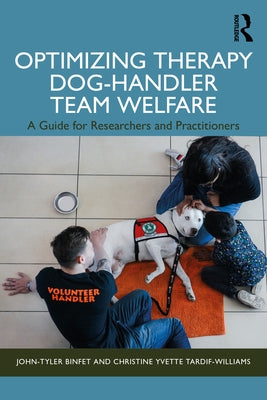 Optimizing Therapy Dog-Handler Team Welfare: A Guide for Researchers and Practitioners by Binfet, John-Tyler